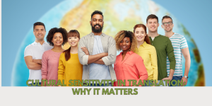 Cultural Sensitivity in Translation: Why It Matters